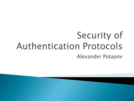 Alexander Potapov.  Authentication definition  Protocol architectures  Cryptographic properties  Freshness  Types of attack on protocols  Two-way.