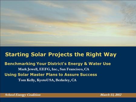 Starting Solar Projects the Right Way Benchmarking Your District's Energy & Water Use Mark Jewell, EEFG, Inc., San Francisco, CA Using Solar Master Plans.