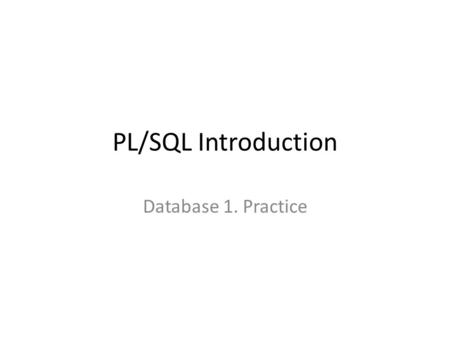 PL/SQL Introduction Database 1. Practice. Sample Database The schema of the sample database is the following: Drinkers (name, occupation, birthday, salary)