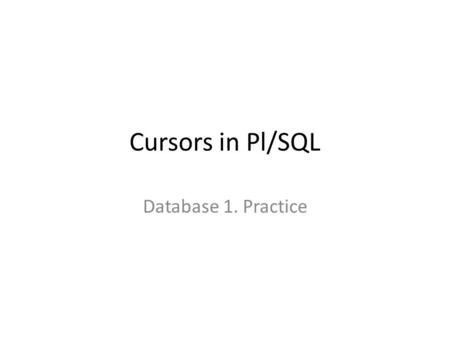 Cursors in Pl/SQL Database 1. Practice. Sample Database The schema of the sample database is the following: Drinkers (name, occupation, birthday, salary)