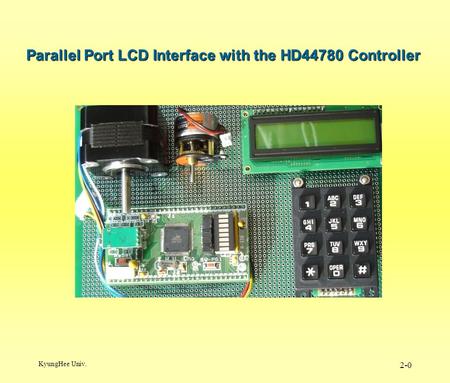 KyungHee Univ. 2-0 Parallel Port LCD Interface with the HD44780 Controller.
