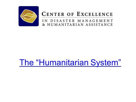 The “Humanitarian System”. Objectives To understand the complexity of the ‘humanitarian community’ To understand the principles and characteristics of.