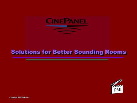 Solutions for Better Sounding Rooms Copyright 2003 PMI, Ltd.