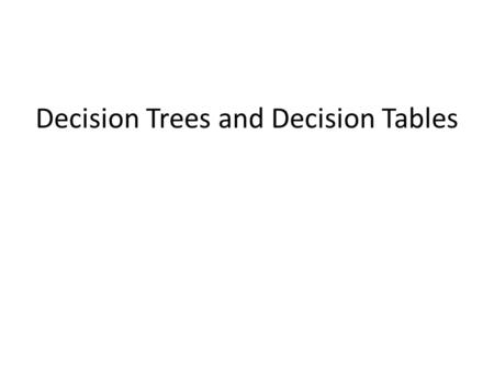 Decision Trees and Decision Tables