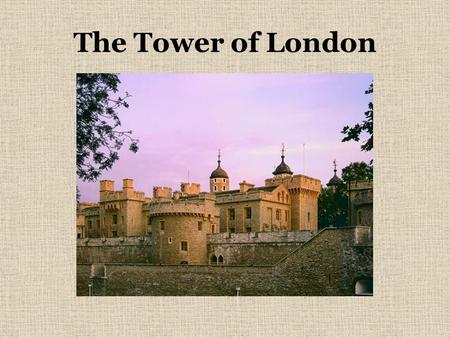 The Tower of London. The Tower of London was build in the 11th century. It was planned by William the Conqueror to keep London under the control of his.