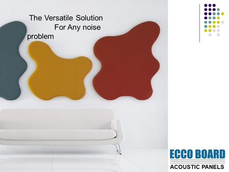 The Versatile Solution For Any noise problem ACOUSTIC PANELS.