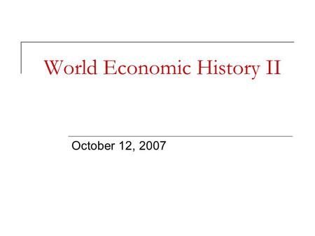 World Economic History II October 12, 2007. Institutions Chapter 8.