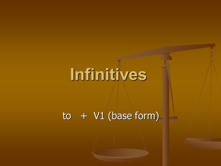 Infinitives to + V1 (base form). Infinitives are formed with TO: Infinitives are formed with TO: to walk, to talk, to think, to listen to walk, to talk,