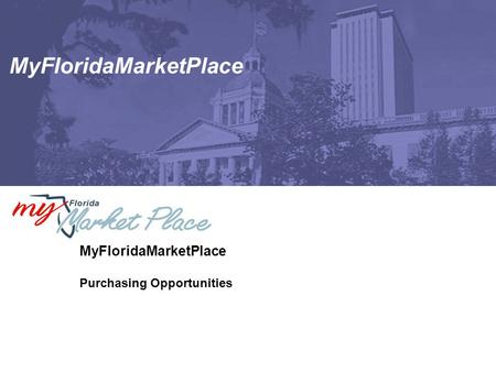 MyFloridaMarketPlace Purchasing Opportunities.  Doing Business with Florida  Register with MFMP  State Term Contracts  Transparency  Resources Page.