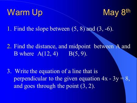 Warm Up May 8th Find the slope between (5, 8) and (3, -6).