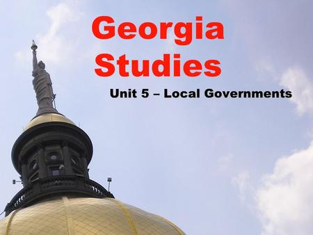 Unit 5 – Local Governments
