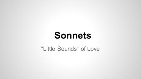 Sonnets “Little Sounds” of Love. Think of all the stories you’ve heard about people getting asked out… What is the most creative way you can remember?