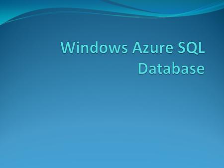 SQL Azure Database Windows Azure SQL Database is a feature-rich, fully managed relational database service that offers a highly productive experience,