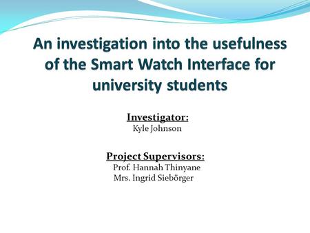 Investigator: Kyle Johnson Project Supervisors: Prof. Hannah Thinyane Mrs. Ingrid Siebörger.