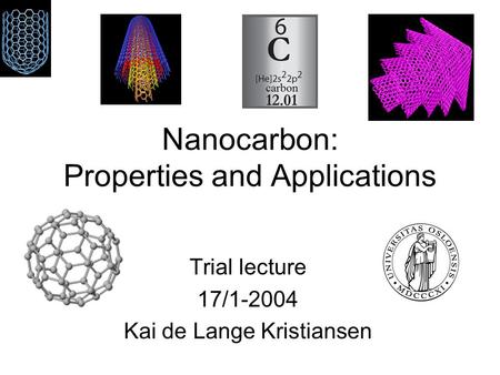 Nanocarbon: Properties and Applications Trial lecture 17/1-2004 Kai de Lange Kristiansen.