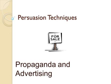 Persuasion Techniques Propaganda and Advertising.