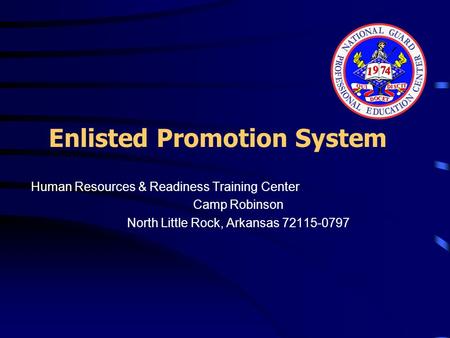 Enlisted Promotion System Human Resources & Readiness Training Center Camp Robinson North Little Rock, Arkansas 72115-0797.