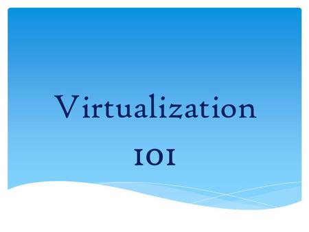 Virtualization 101.