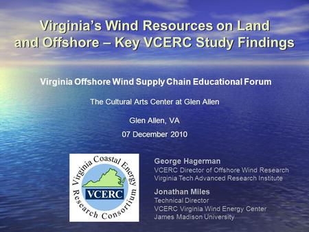 Virginia Offshore Wind Supply Chain Educational Forum The Cultural Arts Center at Glen Allen Glen Allen, VA 07 December 2010 Virginia’s Wind Resources.