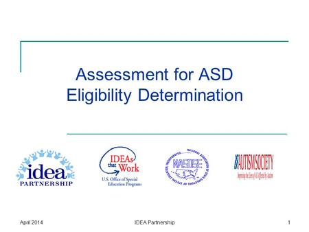 Assessment for ASD Eligibility Determination April 2014IDEA Partnership1.