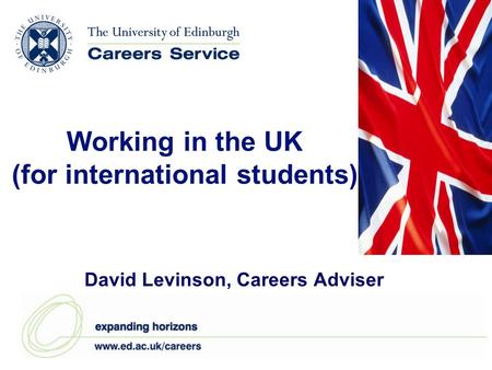 Working in the UK (for international students) David Levinson, Careers Adviser.