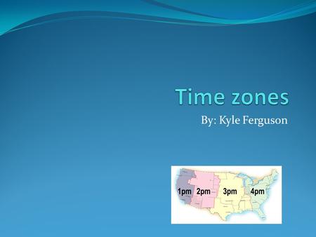 By: Kyle Ferguson. Why We Have Time Zones  People use to set their clocks back or forward based on where the sun and stars were in the sky  The earth.