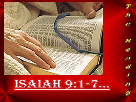 3 The Reading Isaiah 9:1-7….