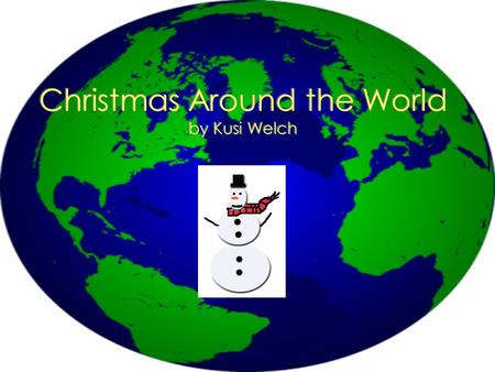 Christmas Around the World by Kusi Welch Did you know that Christmas is celebrated all over the world? Milad Majid! Feliz Navidad! Feliz Natal! Joyeux.