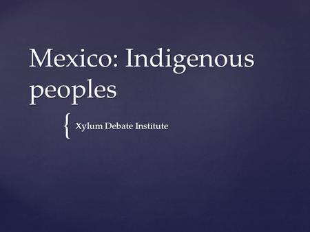 { Mexico: Indigenous peoples Xylum Debate Institute.