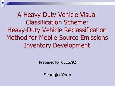 A Heavy-Duty Vehicle Visual Classification Scheme: Heavy-Duty Vehicle Reclassification Method for Mobile Source Emissions Inventory Development Prepared.