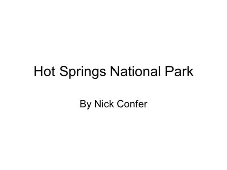 Hot Springs National Park By Nick Confer. When did hot springs become a national park? In 1804 William Dunbar and George Hunter found steaming water and.