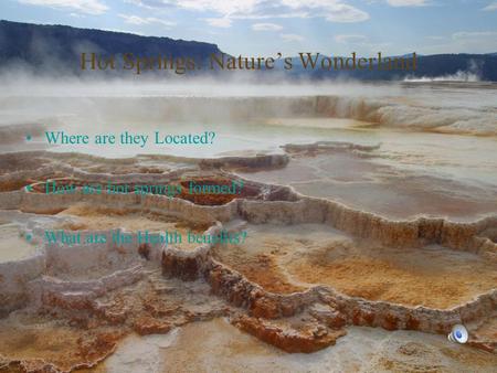 Hot Springs: Nature’s Wonderland Where are they Located? How are hot springs formed? What are the Health benefits?