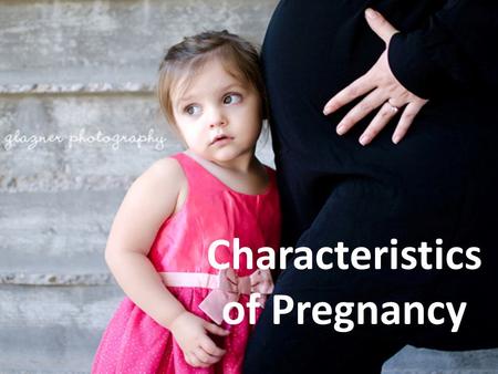 Characteristics of Pregnancy