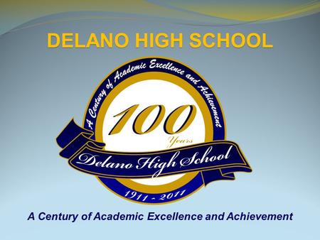 A Century of Academic Excellence and Achievement DELANO HIGH SCHOOL.