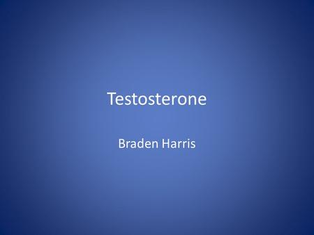 Testosterone Braden Harris. History of Testosterone A testicular action was linked to circulating blood fractions – now understood to be a family of androgenic.