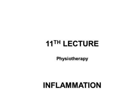 11 TH LECTURE PhysiotherapyINFLAMMATION. ACUTE INFLAMMATION A rapid response to an injurious agent that serves to deliver leukocytes and plasma proteins.