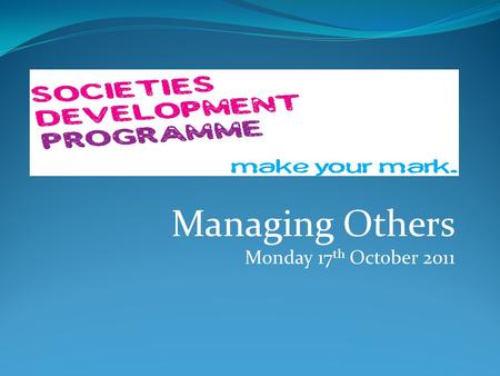 Managing Others Monday 17 th October 2011. Areas to be covered Examples of management/leadership styles Tips for managing others Dealing with difficult.