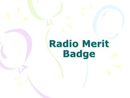 Radio Merit Badge. Each scout must have their own answer sheet Each scout fills in their name and unit/troop number on each page of answer sheet. Each.