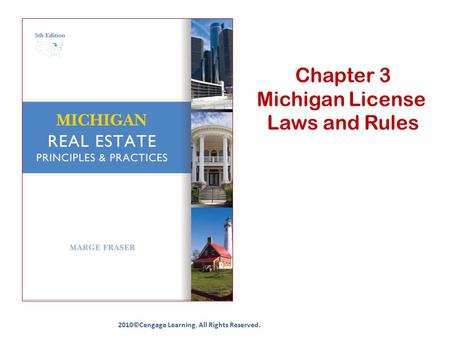 Chapter 3 Michigan License Laws and Rules 2010©Cengage Learning. All Rights Reserved.