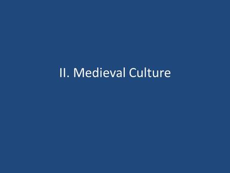 II. Medieval Culture. A.Architecture 1.Showed importance of religion in the middle ages 2.Cathedrals: Large Churches a)Romanesque: Means descended from.