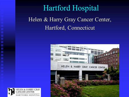 Hartford Hospital Helen & Harry Gray Cancer Center, Hartford, Connecticut.