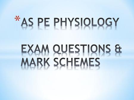 AS PE PHYSIOLOGY EXAM QUESTIONS & MARK SCHEMES