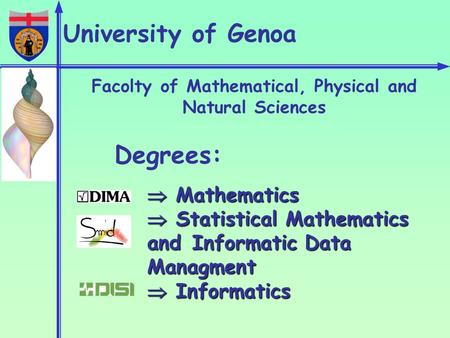 Facolty of Mathematical, Physical and Natural Sciences Degrees:  Mathematics  Statistical Mathematics and Informatic Data Managment  Informatics University.