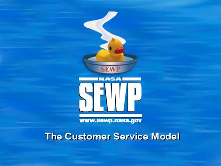 The Customer Service Model. 2 Symposium‘12 The SEWP Customer Experience  Customer Service Staff for Helpline and Order Processing Nine Dedicated Contractor.