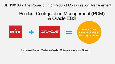 Product Configuration Management (PCM) & Oracle EBS Increase Sales, Reduce Costs, Differentiate Your Brand World Class Channel Sales to Factory Solution.