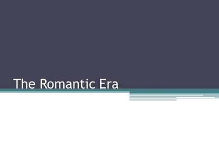 The Romantic Era. The Romantic Period Approximately 1810-1900 Growth of established forms; such as opera, mass, symphonies and concertos. Greater experimentation.