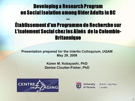 1 Developing a Research Program on Social Isolation among Older Adults in BC -- Établissement d’un Programme de Recherche sur L’isolement Social chez les.