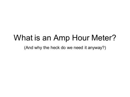 What is an Amp Hour Meter? (And why the heck do we need it anyway?)