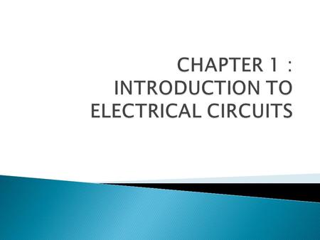 CHAPTER 1 : INTRODUCTION TO ELECTRICAL CIRCUITS