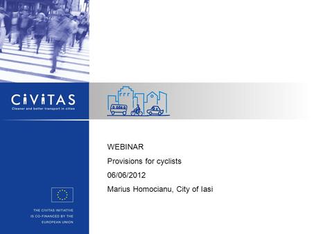 WEBINAR Provisions for cyclists 06/06/2012 Marius Homocianu, City of Iasi.